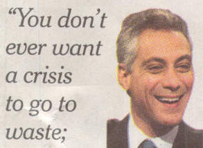 Rahm Emanuel:  "You don't ever want a crisis to go to waste."