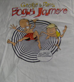 George & Dan's Bogus Journeye (T-shirt back, spelling verbatim)