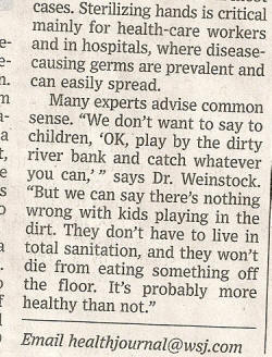 "... They won't die from eating something off the floor.  It's probably more healthy than not.  (WSJ Health Journal - 18 May 2010)